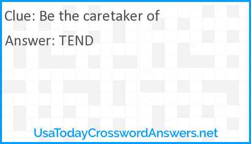 Be the caretaker of Answer