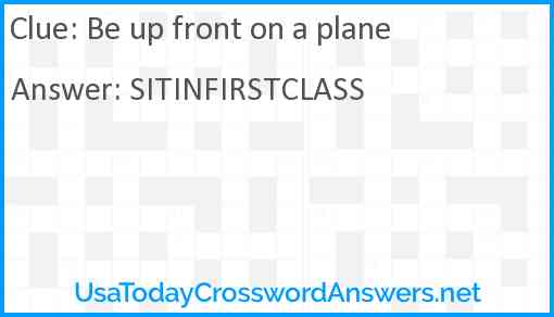 Be up front on a plane Answer
