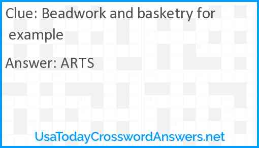 Beadwork and basketry for example Answer