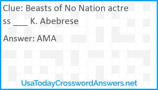 Beasts of No Nation actress ___ K. Abebrese Answer