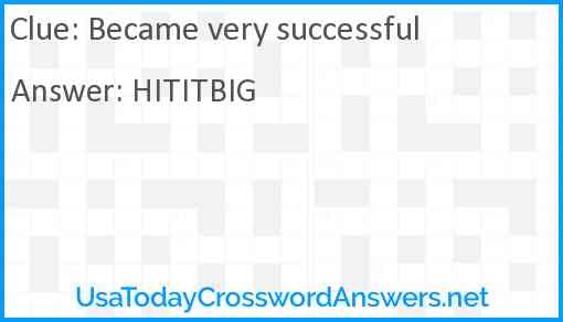 Became very successful Answer