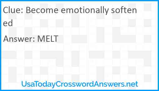 Become emotionally softened Answer