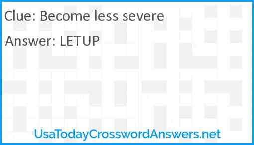 Become less severe Answer