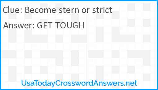 Become stern or strict Answer
