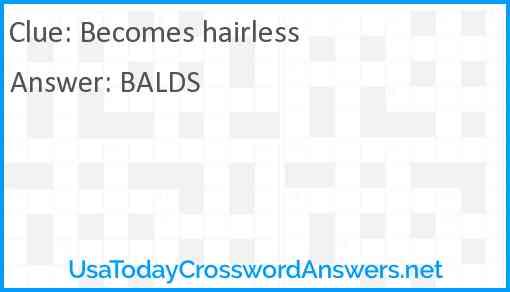 Becomes hairless Answer