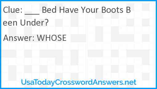 ___ Bed Have Your Boots Been Under? Answer