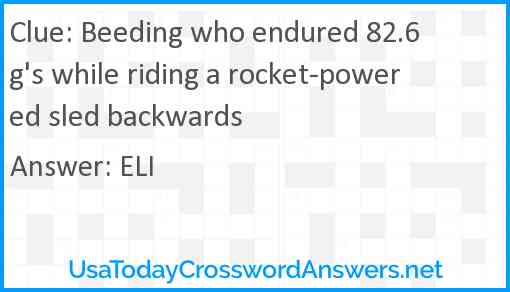 Beeding who endured 82.6 g's while riding a rocket-powered sled backwards Answer