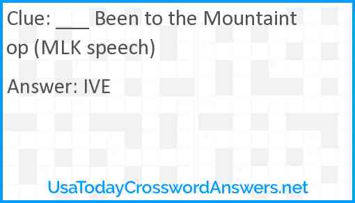 ___ Been to the Mountaintop (MLK speech) Answer