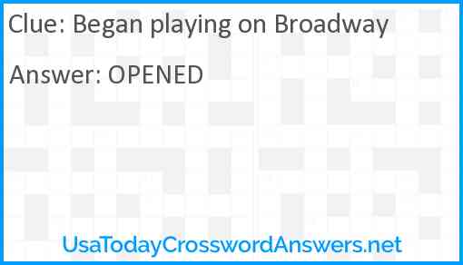 Began playing on Broadway Answer