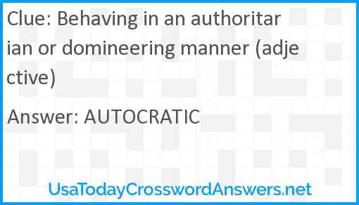 Behaving in an authoritarian or domineering manner (adjective) Answer