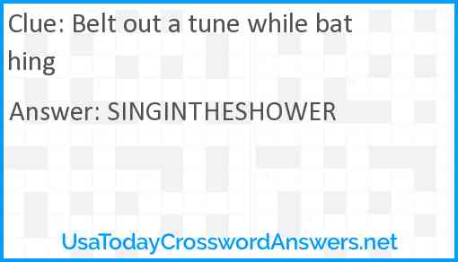 Belt out a tune while bathing Answer
