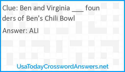 Ben and Virginia ___ founders of Ben's Chili Bowl Answer
