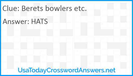 Berets bowlers etc. Answer
