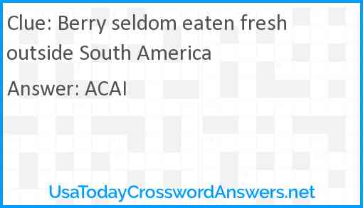 Berry seldom eaten fresh outside South America Answer