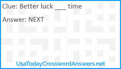 Better luck ___ time Answer