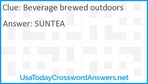 Beverage brewed outdoors Answer