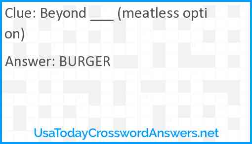 Beyond ___ (meatless option) Answer
