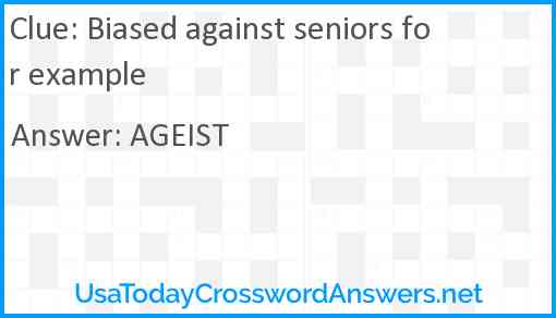 Biased against seniors for example Answer