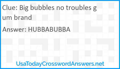 Big bubbles no troubles gum brand Answer