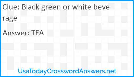 Black green or white beverage Answer