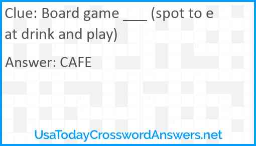 Board game ___ (spot to eat drink and play) Answer
