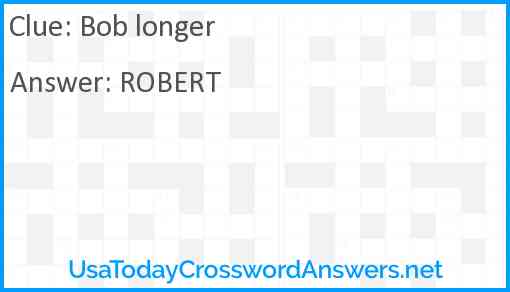 Bob longer Answer
