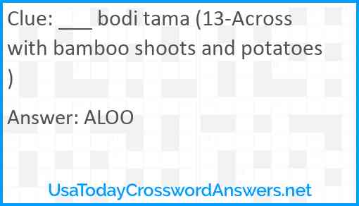 ___ bodi tama (13-Across with bamboo shoots and potatoes) Answer