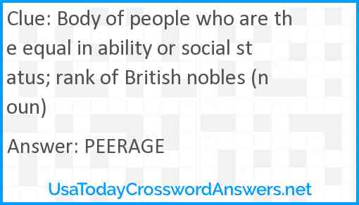 Body of people who are the equal in ability or social status; rank of British nobles (noun) Answer