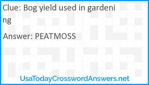 Bog yield used in gardening Answer