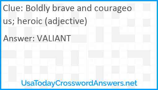 Boldly brave and courageous; heroic (adjective) Answer