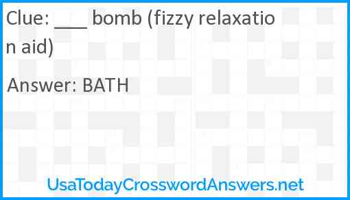 ___ bomb (fizzy relaxation aid) Answer
