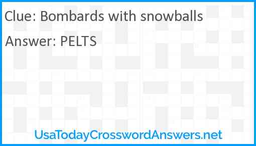 Bombards with snowballs Answer