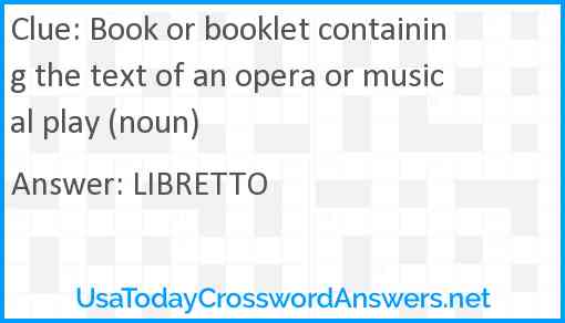 Book or booklet containing the text of an opera or musical play (noun) Answer
