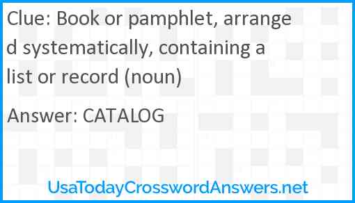 Book or pamphlet, arranged systematically, containing a list or record (noun) Answer