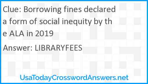 Borrowing fines declared a form of social inequity by the ALA in 2019 Answer