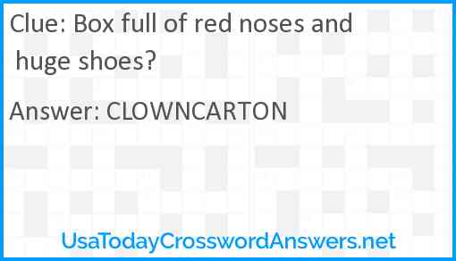 Box full of red noses and huge shoes? Answer