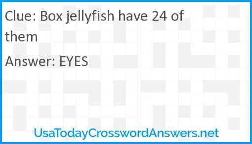 Box jellyfish have 24 of them Answer