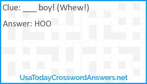 ___ boy! (Whew!) Answer