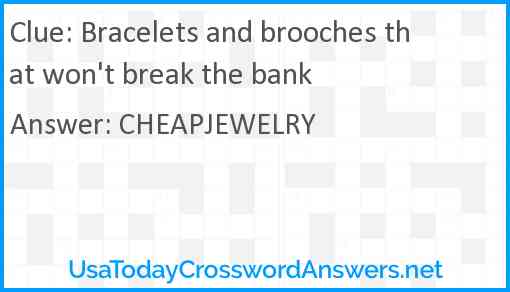 Bracelets and brooches that won't break the bank Answer