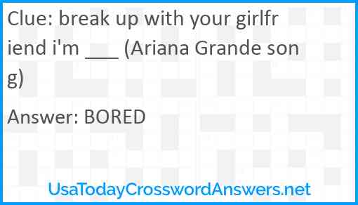 break up with your girlfriend i'm ___ (Ariana Grande song) Answer