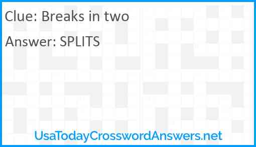 Breaks in two Answer