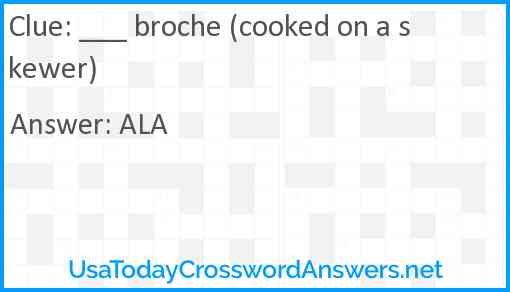 ___ broche (cooked on a skewer) Answer