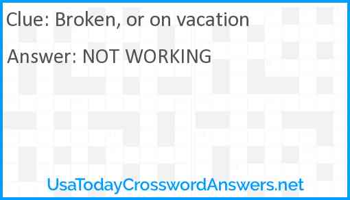 Broken, or on vacation Answer