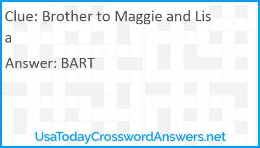 Brother to Maggie and Lisa Answer