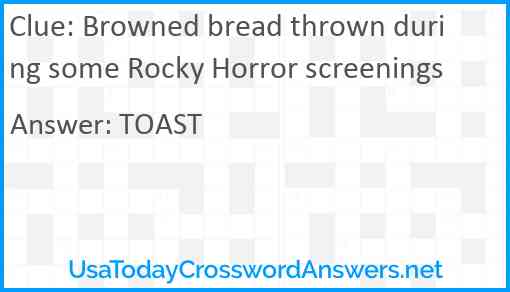 Browned bread thrown during some Rocky Horror screenings Answer