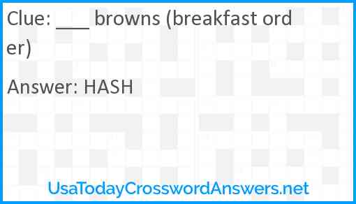 ___ browns (breakfast order) Answer
