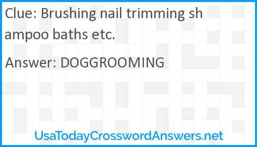 Brushing nail trimming shampoo baths etc. Answer