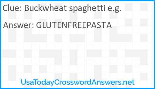 Buckwheat spaghetti e.g. Answer