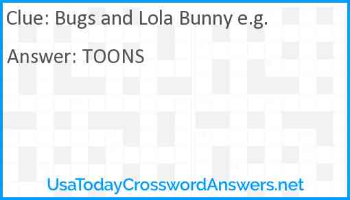 Bugs and Lola Bunny e.g. Answer