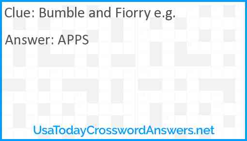 Bumble and Fiorry e.g. Answer